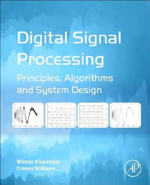 Digital Signal Processing: Principles, Algorithms and System Design by Winser Alexander