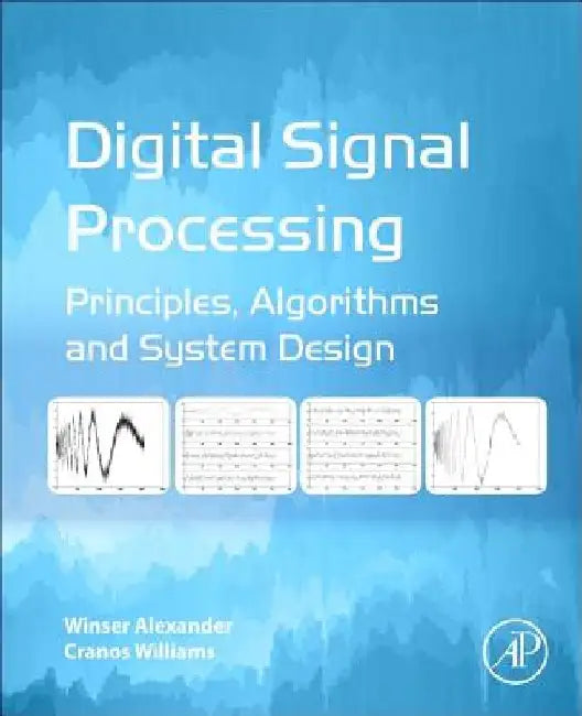 Digital Signal Processing: Principles, Algorithms and System Design by Winser Alexander