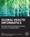 Global Health Informatics: How Information Technology Can Change Our Lives in a Globalized World by Marin, Massad, Gutierrez, Rodrigues , Sigulem