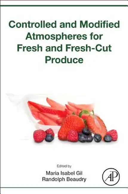 Controlled and Modified Atmospheres for Fresh and Fresh-Cut Produce: 1ed: by Gil Maria