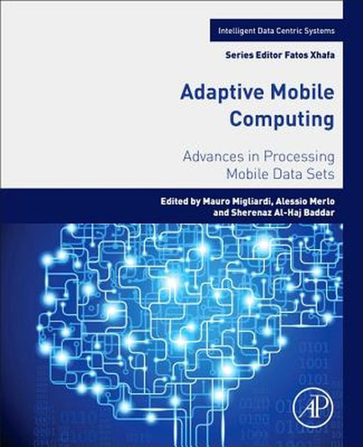 Adaptive Mobile Computing: Advances in Processing Mobile Data Sets by Mauro Migliardi, Alessio Merlo, Sherenaz Al-HajBaddar