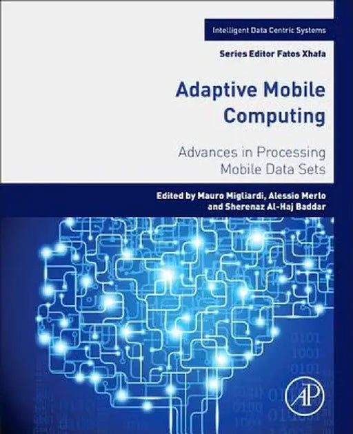 Adaptive Mobile Computing: Advances in Processing Mobile Data Sets by Mauro Migliardi, Alessio Merlo, Sherenaz Al-HajBaddar