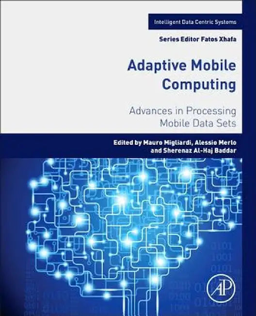 Adaptive Mobile Computing: Advances in Processing Mobile Data Sets by Mauro Migliardi, Alessio Merlo, Sherenaz Al-HajBaddar