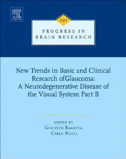 New Trends in Basic and Clinical Research of Glaucoma: A Neurodegenerative Disease of the Visual System – Part B by Giacinto Bagetta