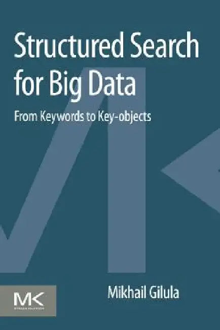 Structured Search for Big Data: From Keywords to Key-objects by Mikhail Gilula