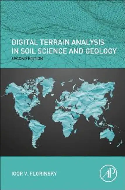 Digital Terrain Analysis in Soil Science and Geology by Igor Florinsky
