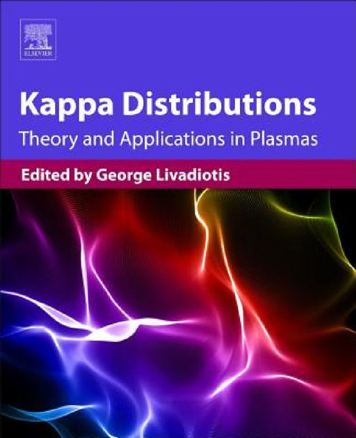 Kappa Distributions: Theory and Applications in Plasmas by George Livadiotis