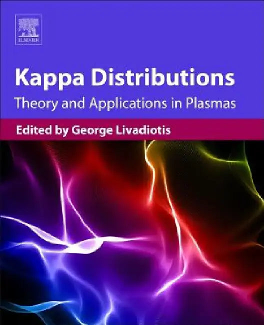 Kappa Distributions: Theory and Applications in Plasmas by George Livadiotis
