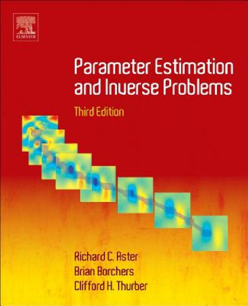 Parameter Estimation and Inverse Problems by Richard C. Aster