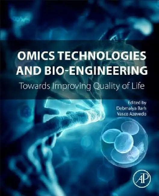 Omics Technologies and Bio-engineering: Towards Improving Quality of Life by Debmalya Barh