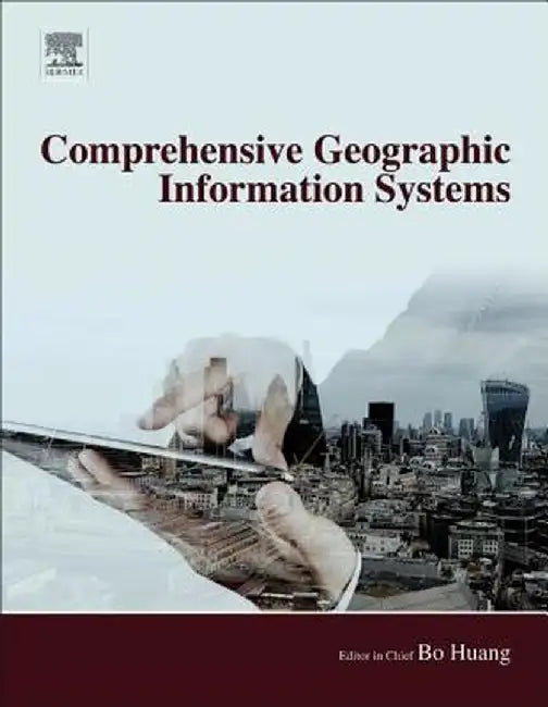 Comprehensive Geographic Information Systems by Bo Huang