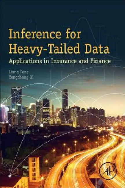 Inference for Heavy-Tailed Data: Applications in Insurance and Finance by Liang Peng