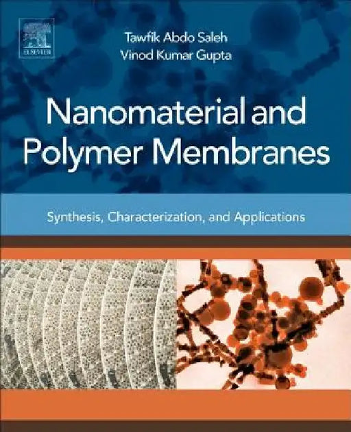 Nanomaterial and Polymer Membranes: Synthesis, Characterization, and Applications by Tawfik Abdo Saleh