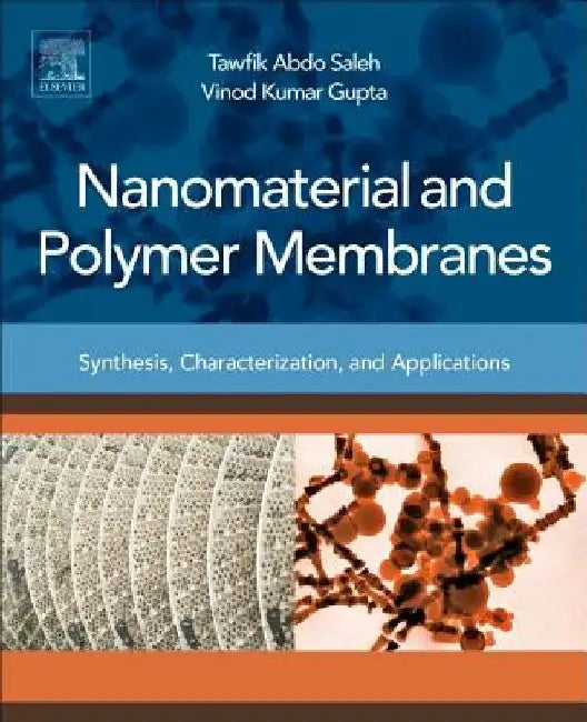 Nanomaterial and Polymer Membranes: Synthesis, Characterization, and Applications by Tawfik Abdo Saleh