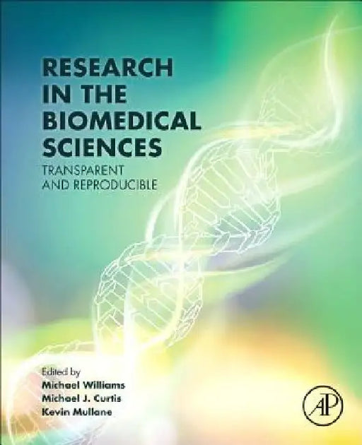 Research in the Biomedical Sciences: Transparent and Reproducible by Michael Williams