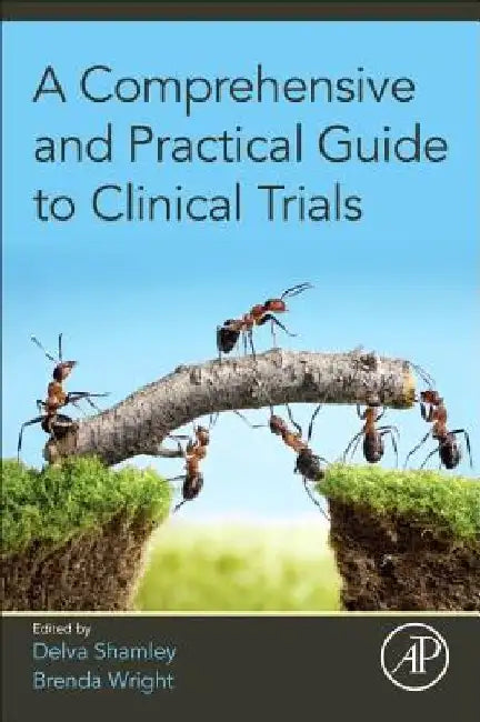 A Comprehensive and Practical Guide to Clinical Trials by Delva Shamley