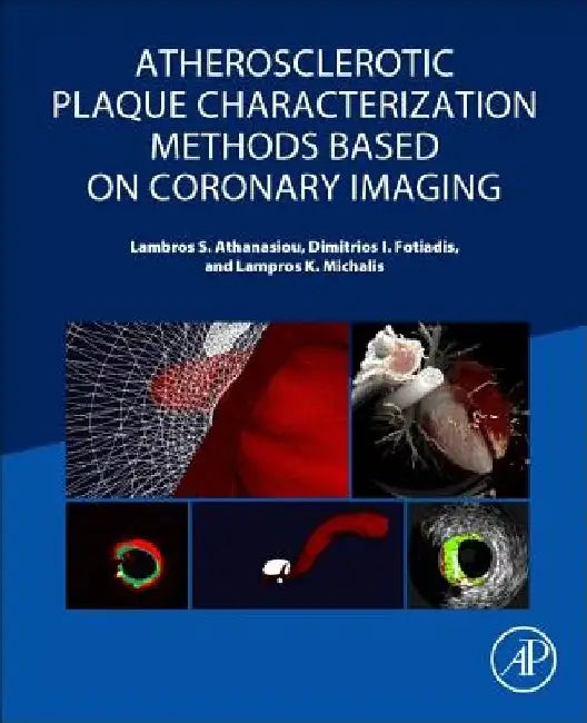 Atherosclerotic Plaque Characterization Methods Based on Coronary Imaging by Lambros S. Athanasiou