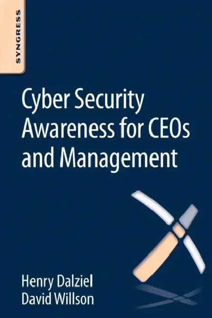 Cyber Security Awareness for Ceos and Management by Henry Dalziel, Max Dalziel, David Willson