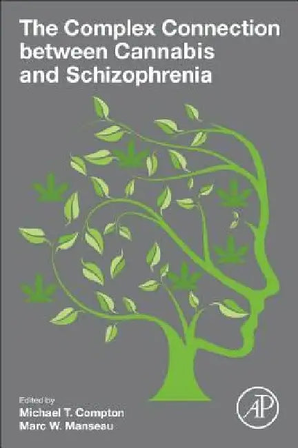 The Complex Connection between Cannabis and Schizophrenia by Michael T. Compton