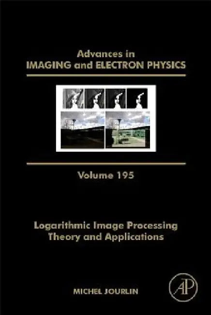 Logarithmic Image Processing: Theory and Applications by Peter W. Hawkes