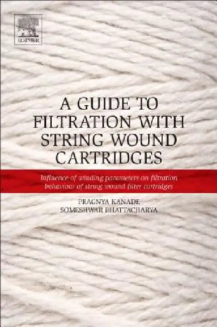 A Guide to Filtration with String Wound Cartridges: Influence of Winding Parameters on Filtration Behaviour of String Wound Filter Cartridges by Pragnya S. Kanade