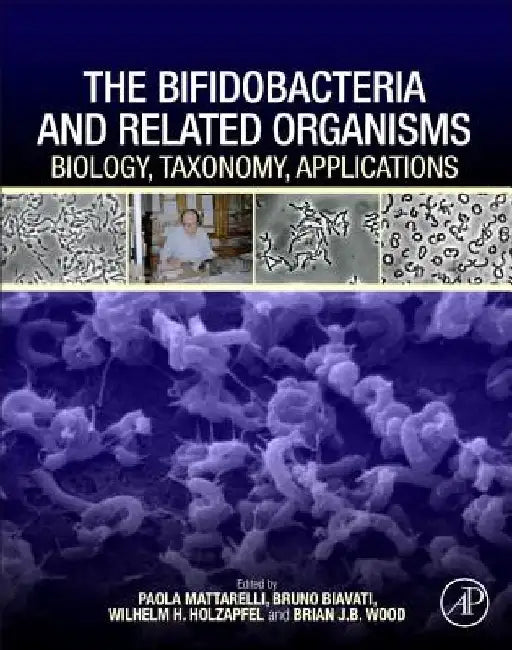 The Bifidobacteria and Related Organisms: Biology, Taxonomy, Applications by Paola Mattarelli