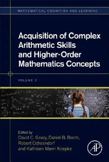 Acquisition of Complex Arithmetic Skills and Higher-Order Mathematics Concepts by David C. Geary