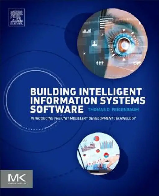 Building Intelligent Information Systems Software: Introducing the Unit Modeler Development Technology by Thomas D. Feigenbaum