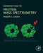 Introduction to Protein Mass Spectrometry by Pradip K. Ghosh