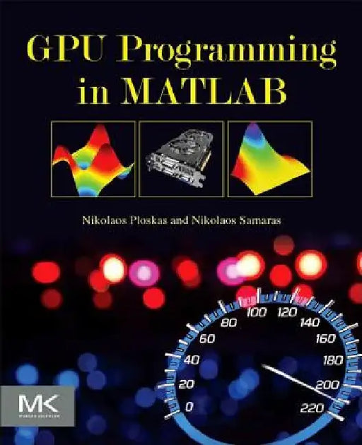 GPU Programming in MATLAB by Nikolaos Ploskas