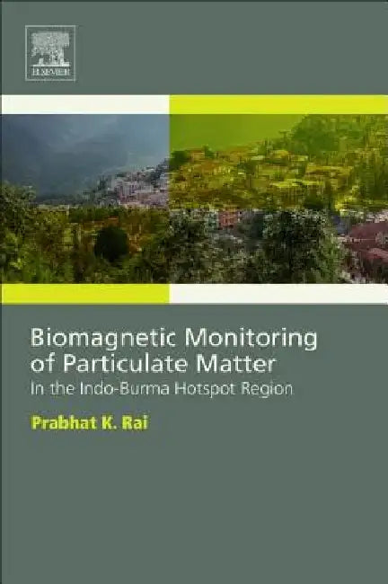 Biomagnetic Monitoring of Particulate Matter: In the Indo-Burma Hotspot Region by Prabhat Rai
