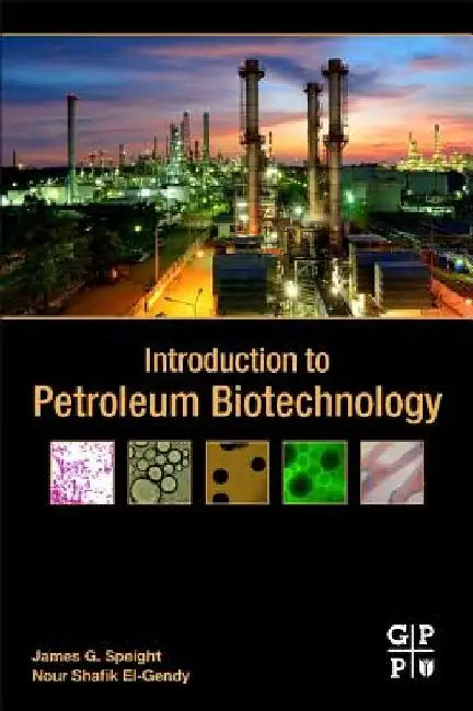 Introduction to Petroleum Biotechnology by James G. Speight
