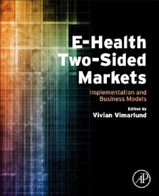 E-Health Two-Sided Markets: Implementation and Business Models by Vivian Vimarlund