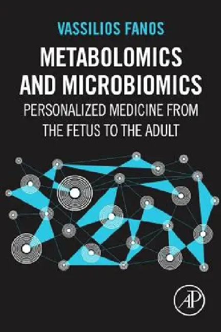 Metabolomics and Microbiomics: Personalized Medicine from the Fetus to the Adult by Vassilios Fanos