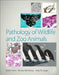 Pathology of Wildlife and Zoo Animals by Karen A. Terio
