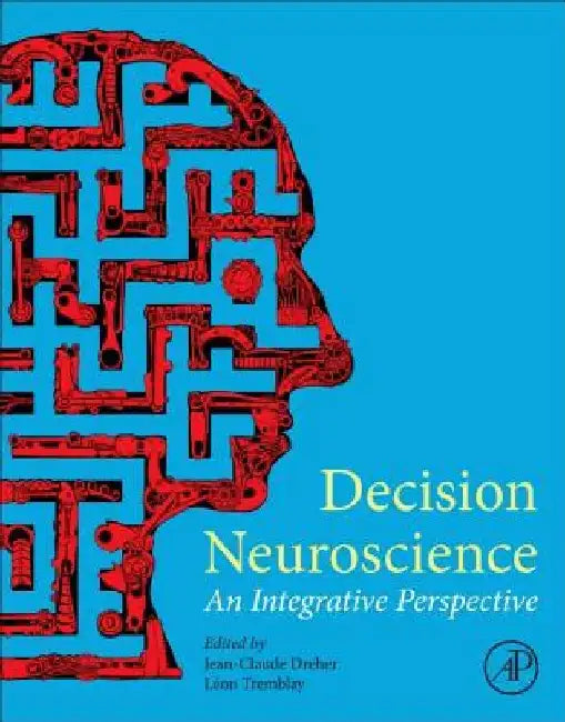 Decision Neuroscience: An Integrative Perspective by Jean-Claude Dreher