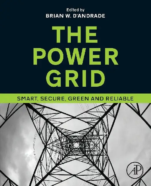 The Power Grid: Smart, Secure, Green and Reliable by D’Andrade
