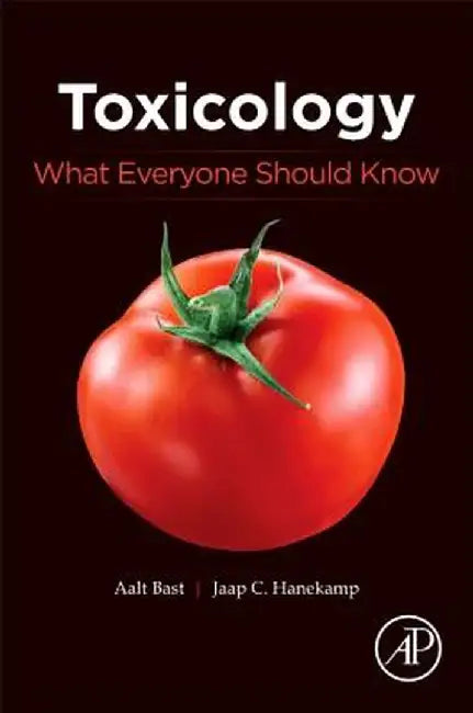 Toxicology: What Everyone Should Know by Aalt Bast, Jaap C Hanekamp