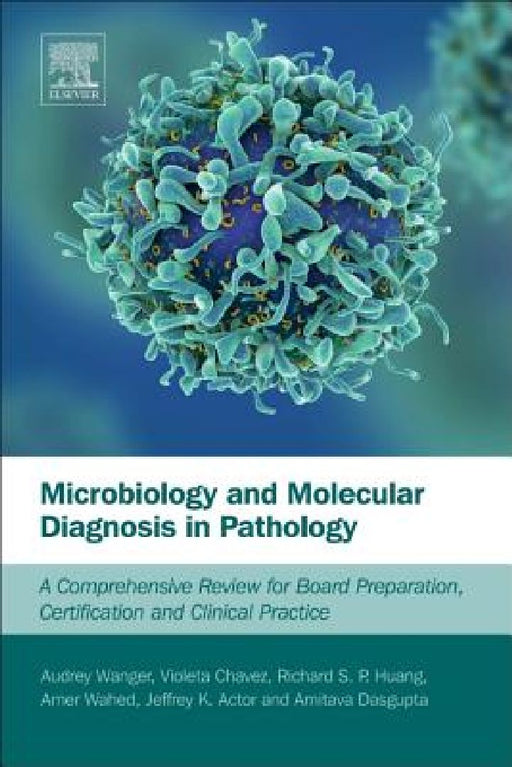 Microbiology and Molecular Diagnosis in Pathology: A Comprehensive Review for Board Preparation, Certification and Clinical Practice by Audrey Wanger