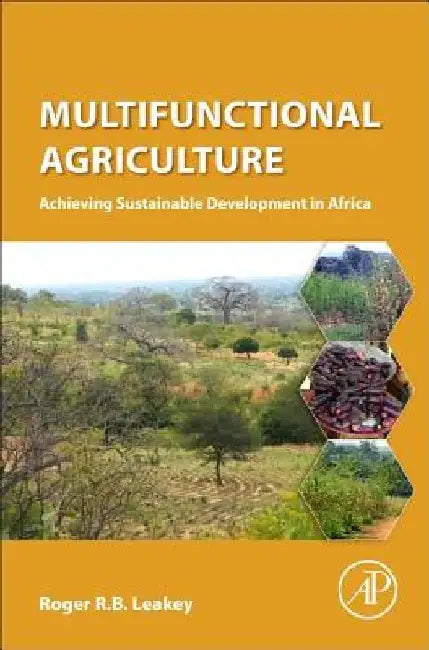 Multifunctional Agriculture: Achieving Sustainable Development in Africa by Roger Leakey