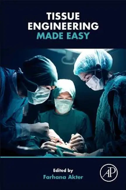 Tissue Engineering Made Easy by Farhana Akter