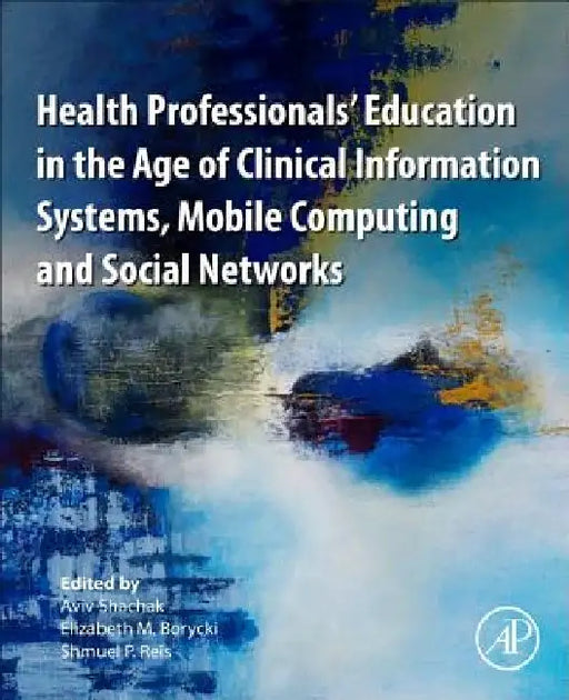 Health Professionals' Education in the Age of Clinical Information Systems, Mobile Computing and Social Networks by Aviv Shachak