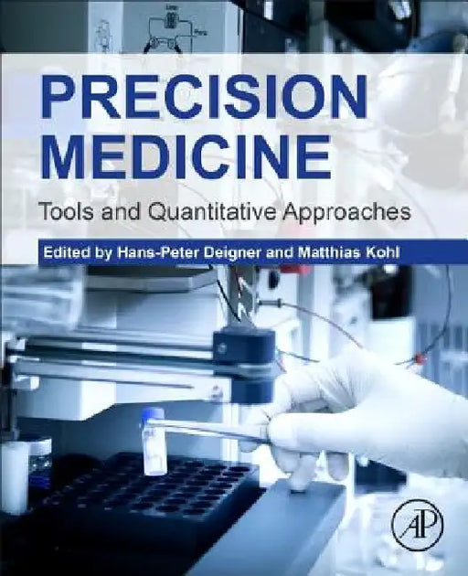 Precision Medicine: Tools and Quantitative Approaches by Hans-Peter Deigner