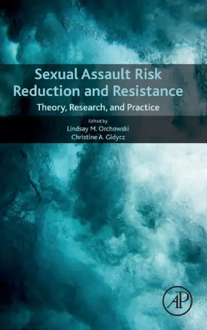 Sexual Assault Risk Reduction and Resistance: Theory, Research, and Practice by Christine Gidycz