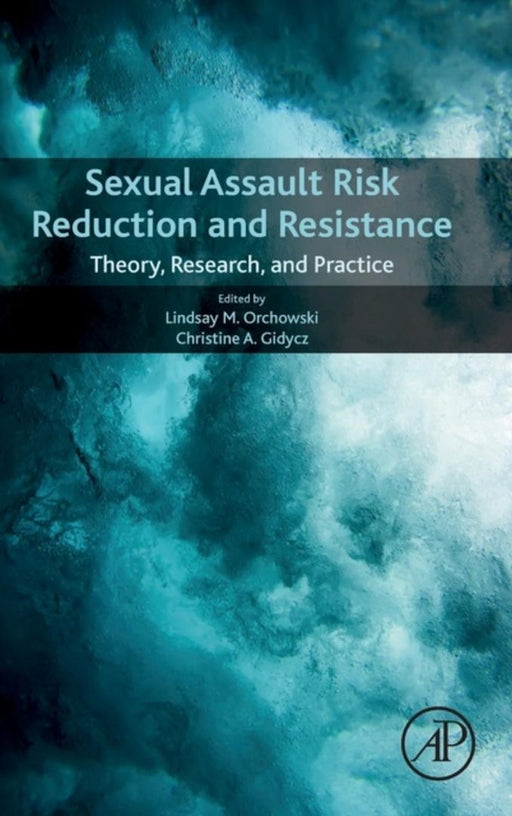 Sexual Assault Risk Reduction and Resistance: Theory, Research, and Practice by Christine Gidycz