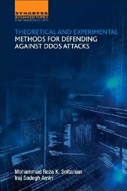 Theoretical and Experimental Methods for Defending Against DDoS Attacks by Iraj Sadegh Amiri