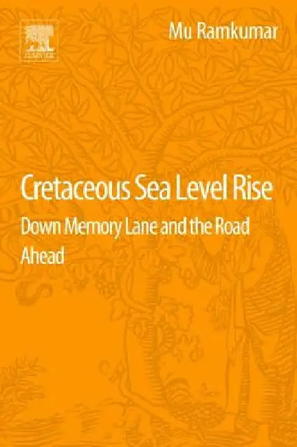 Cretaceous Sea Level Rise: Down Memory Lane and the Road Ahead by Mu Ramkumar