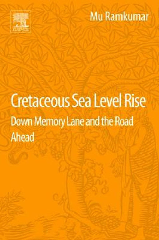 Cretaceous Sea Level Rise: Down Memory Lane and the Road Ahead by Mu Ramkumar