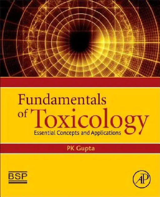 Fundamentals of Toxicology: Essential Concepts and Applications by Pk Gupta
