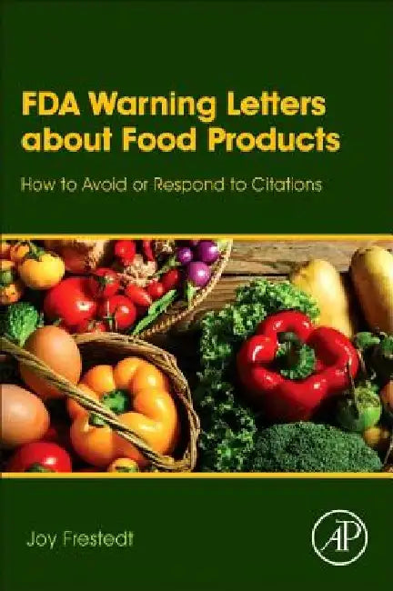 FDA Warning Letters About Food Products: How to Avoid or Respond to Citations by Joy Frestedt